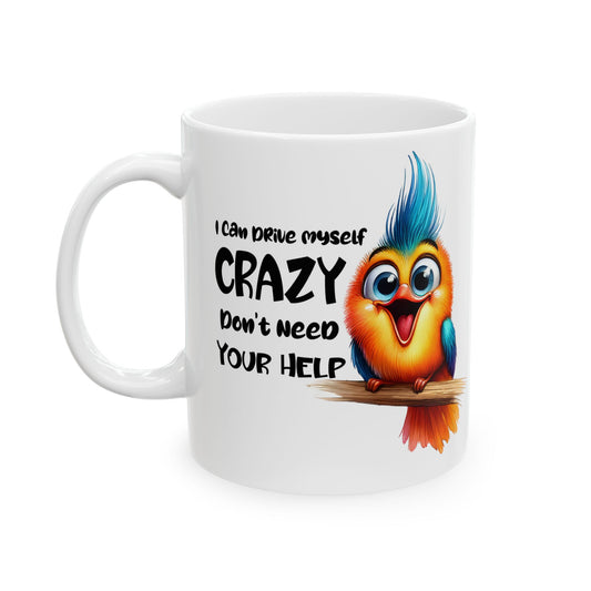 I can drive myself Crazy Ceramic Mug, (11oz, 15oz)